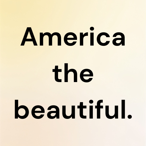 America the beautiful.