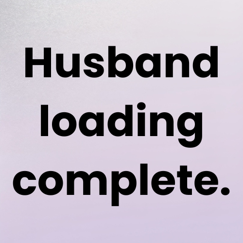 Husband loading complete.