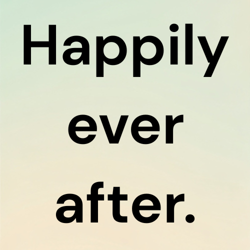 Happily ever after.