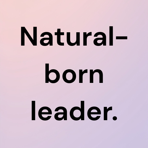 Natural-born leader.