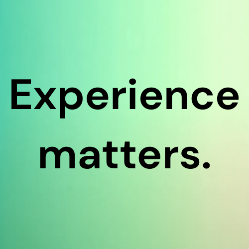 Experience matters.