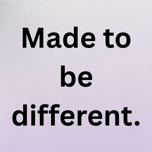 Made to be different.
