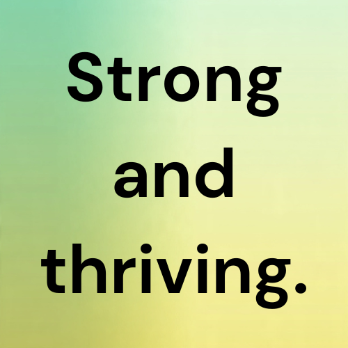 Strong and thriving.