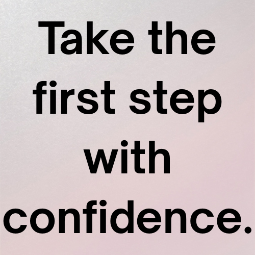 Take the first step with confidence.